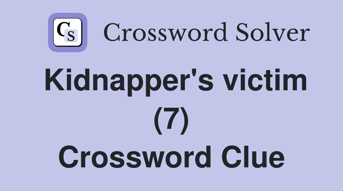 Kidnapper's victim (7) Crossword Clue