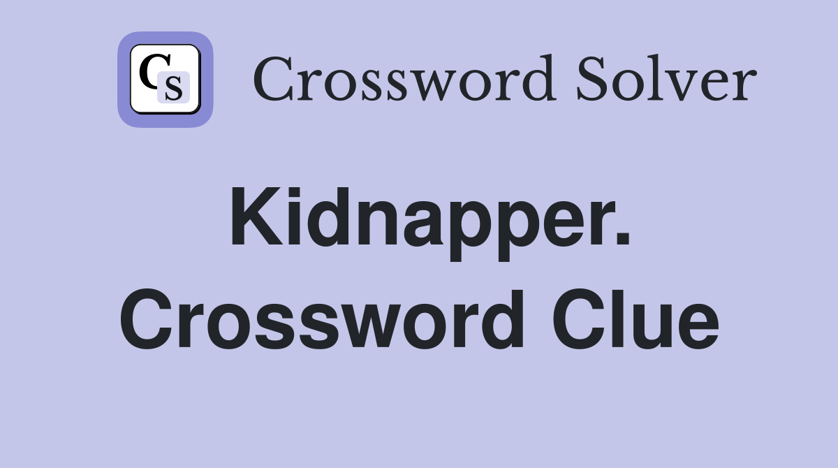 Kidnapper. Crossword Clue