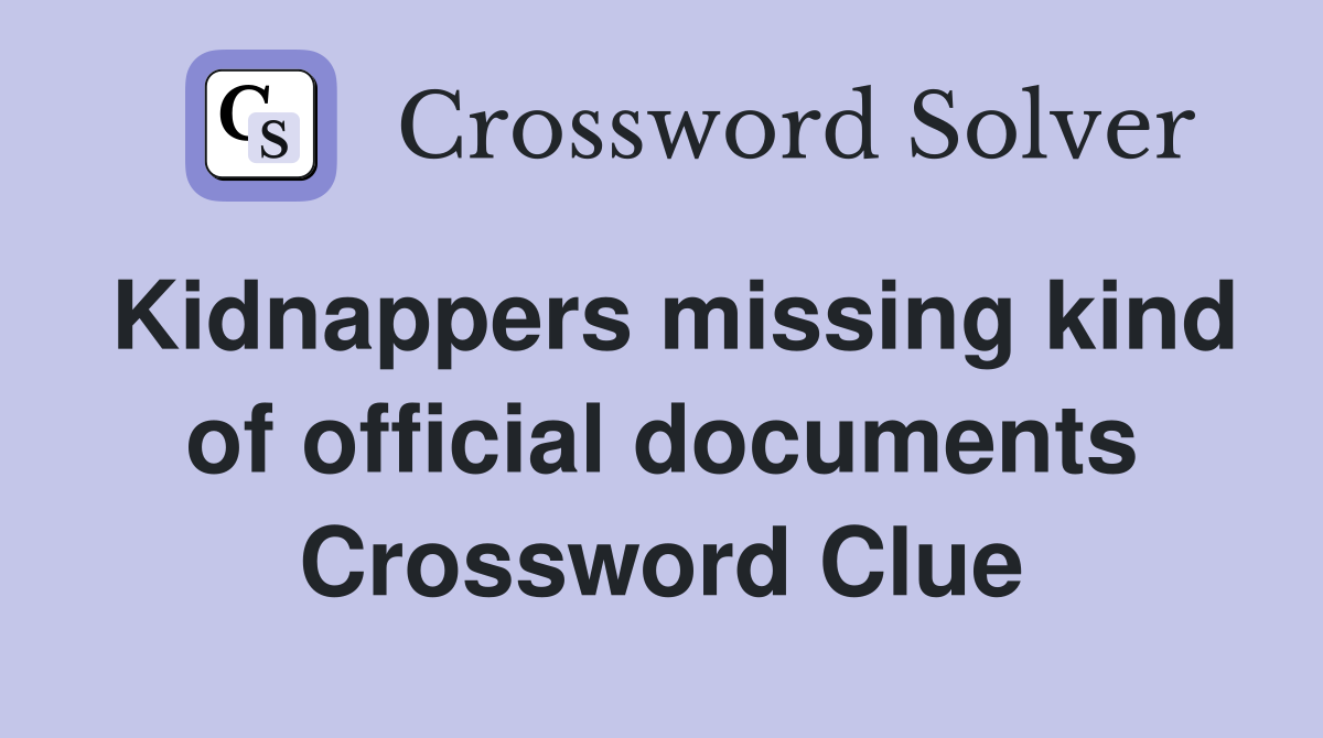 Kidnappers missing kind of official documents Crossword Clue