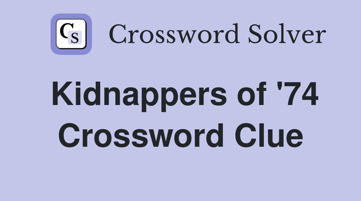 Kidnappers of '74 Crossword Clue