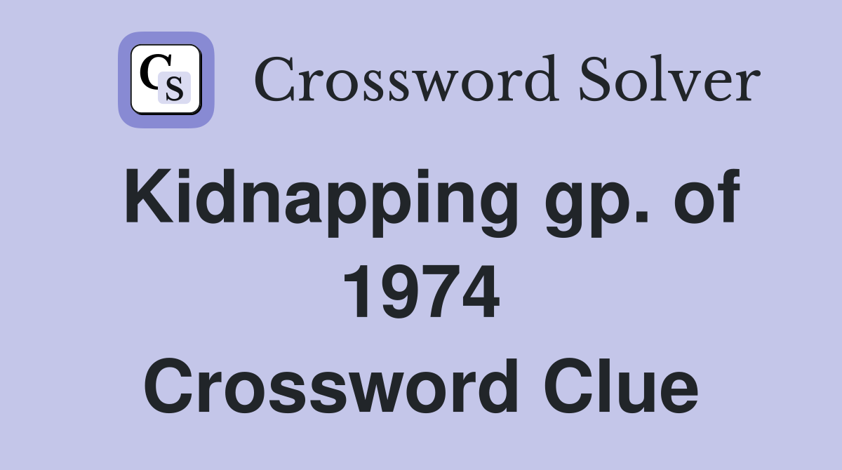 Kidnapping gp. of 1974 Crossword Clue