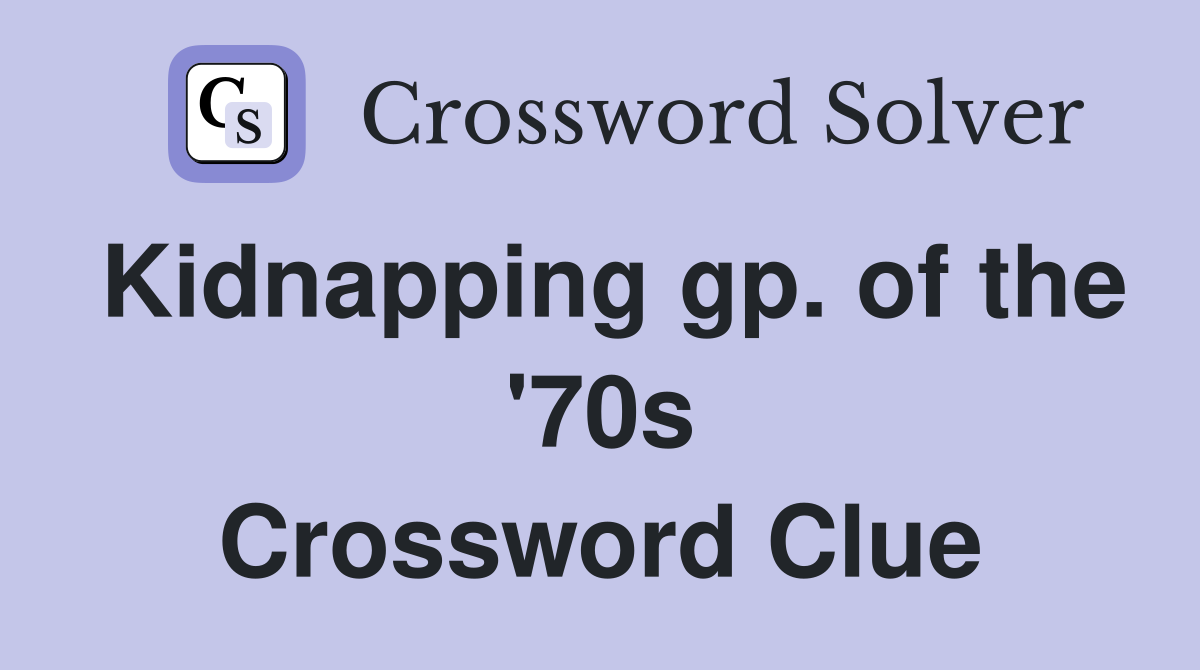 Kidnapping gp. of the '70s Crossword Clue
