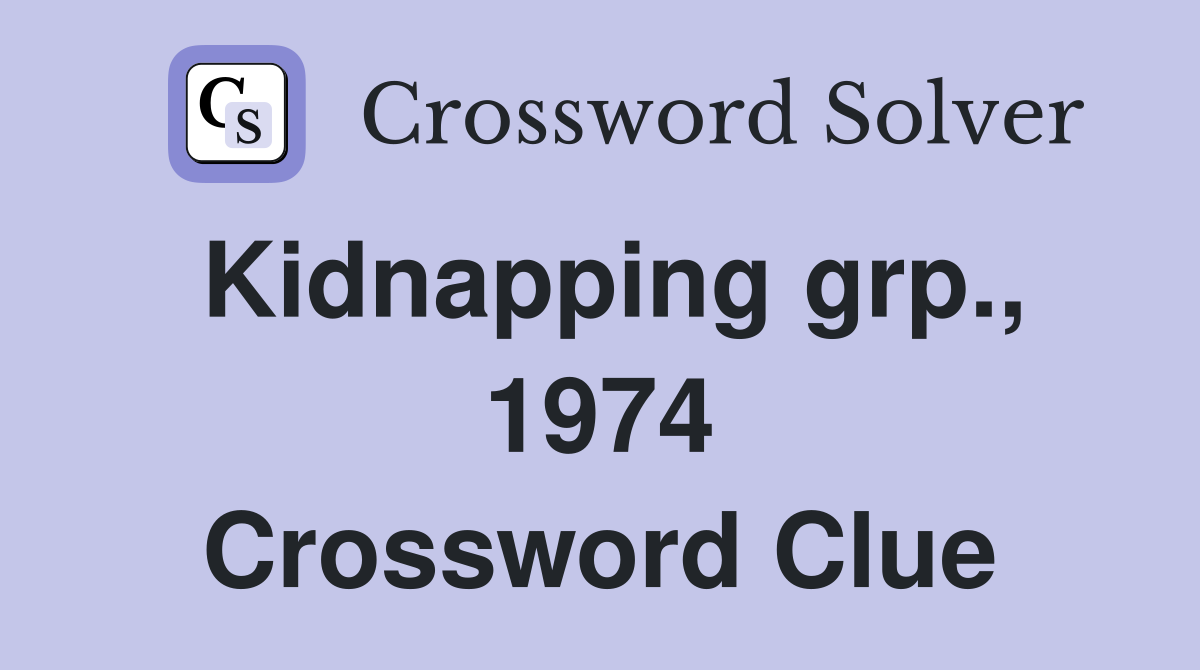 Kidnapping grp., 1974 Crossword Clue