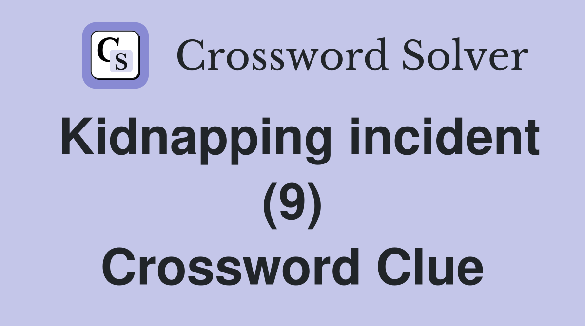 Kidnapping incident (9) Crossword Clue