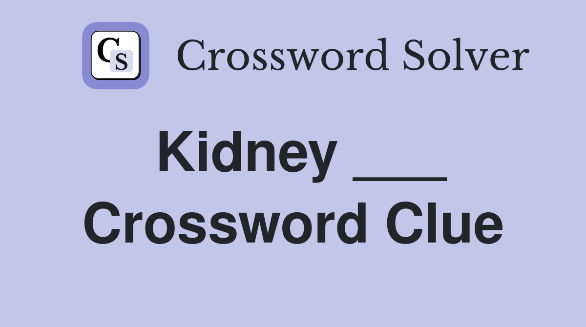 Kidney ___ Crossword Clue