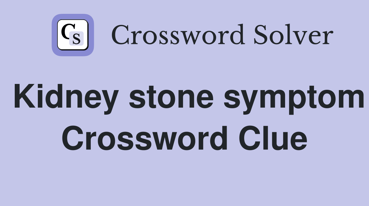 Kidney stone symptom Crossword Clue