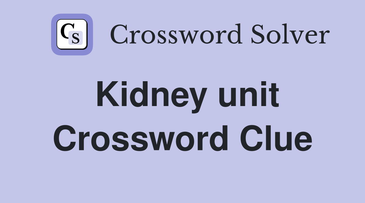 Kidney unit Crossword Clue