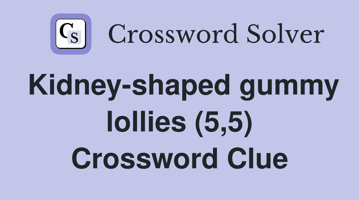 Kidney-shaped gummy lollies (5,5) Crossword Clue