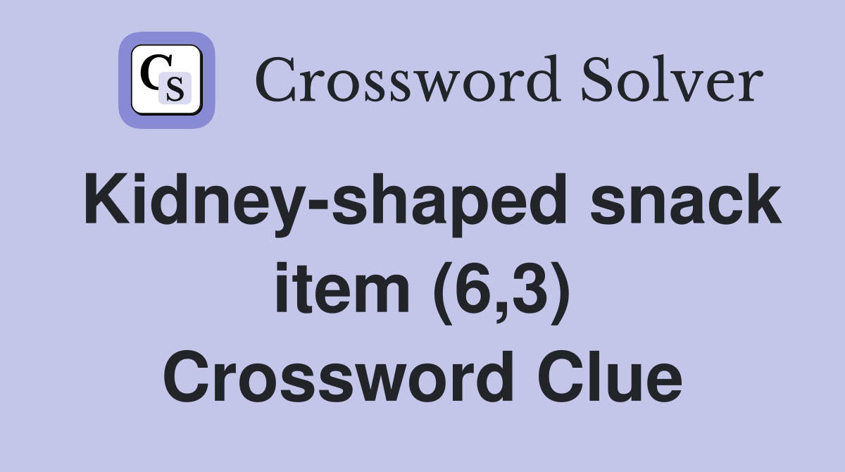 Kidney-shaped snack item (6,3) Crossword Clue