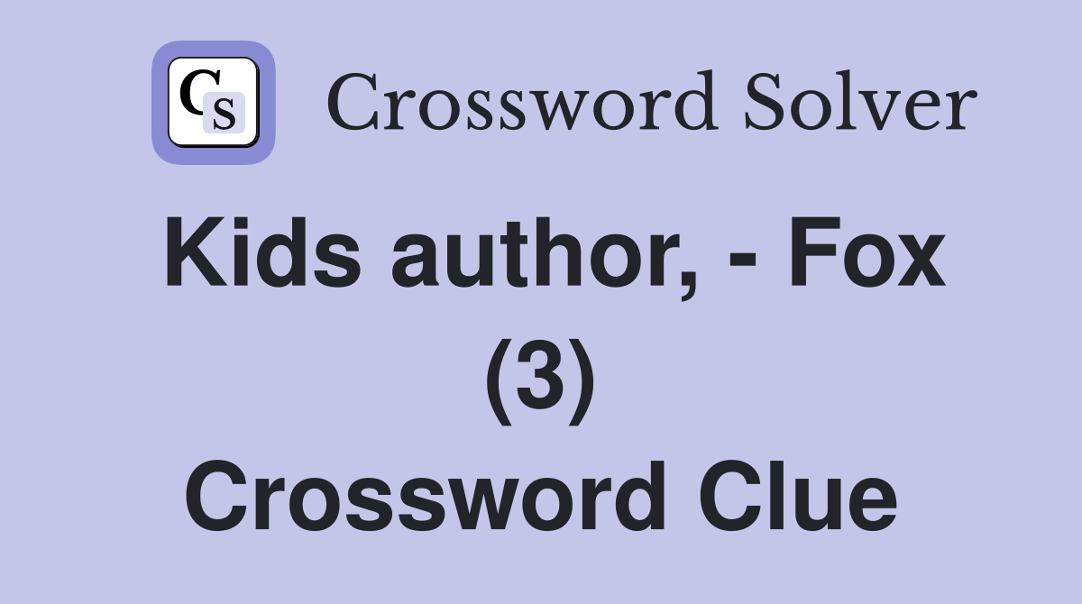 Kids author, - Fox (3) Crossword Clue