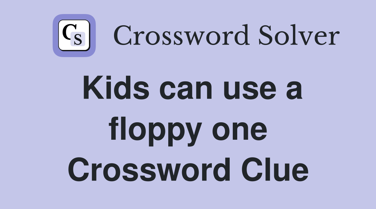 Kids can use a floppy one Crossword Clue
