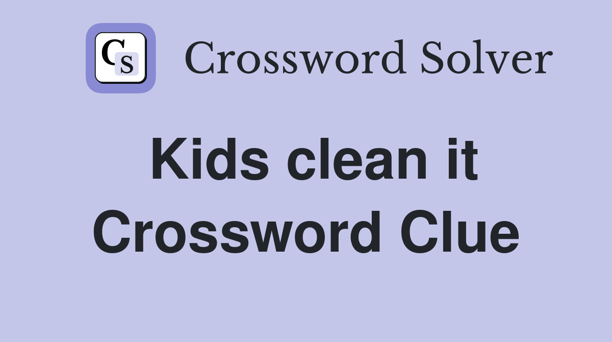 Kids clean it Crossword Clue