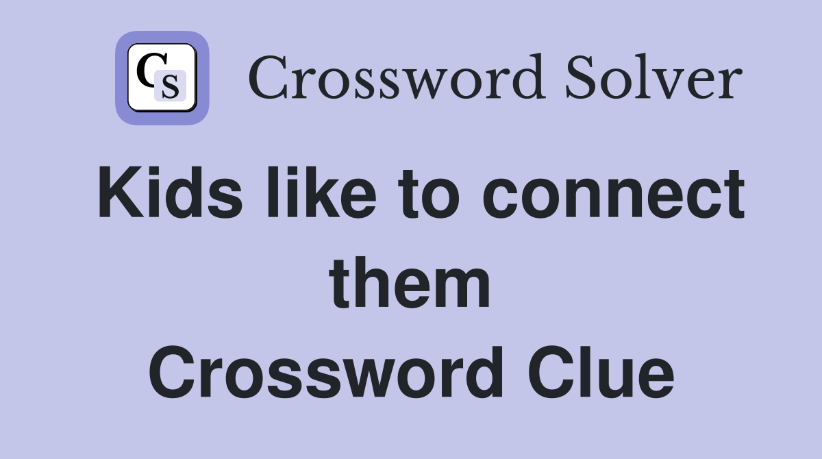 Kids like to connect them Crossword Clue