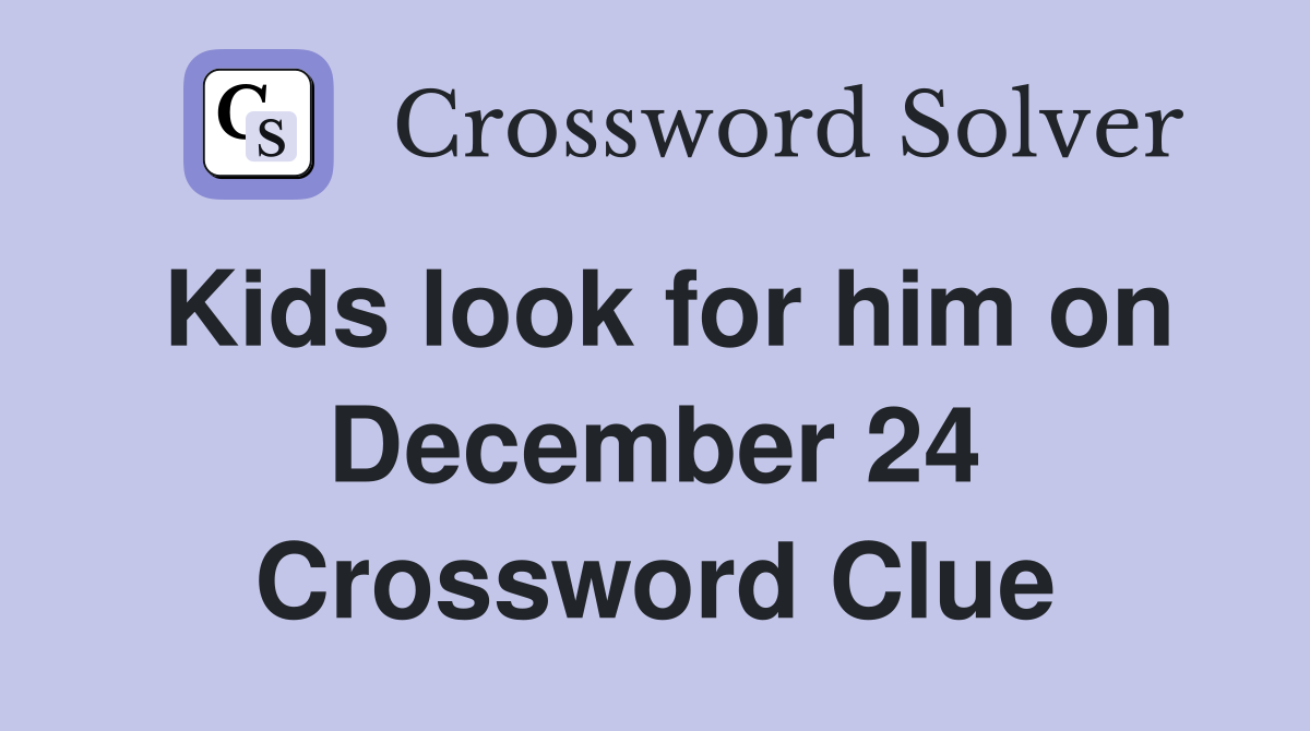 Kids look for him on December 24 Crossword Clue