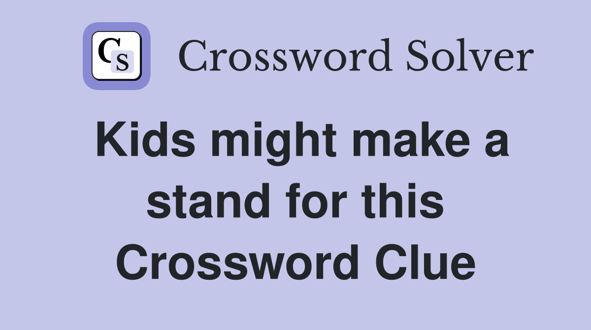 Kids might make a stand for this Crossword Clue