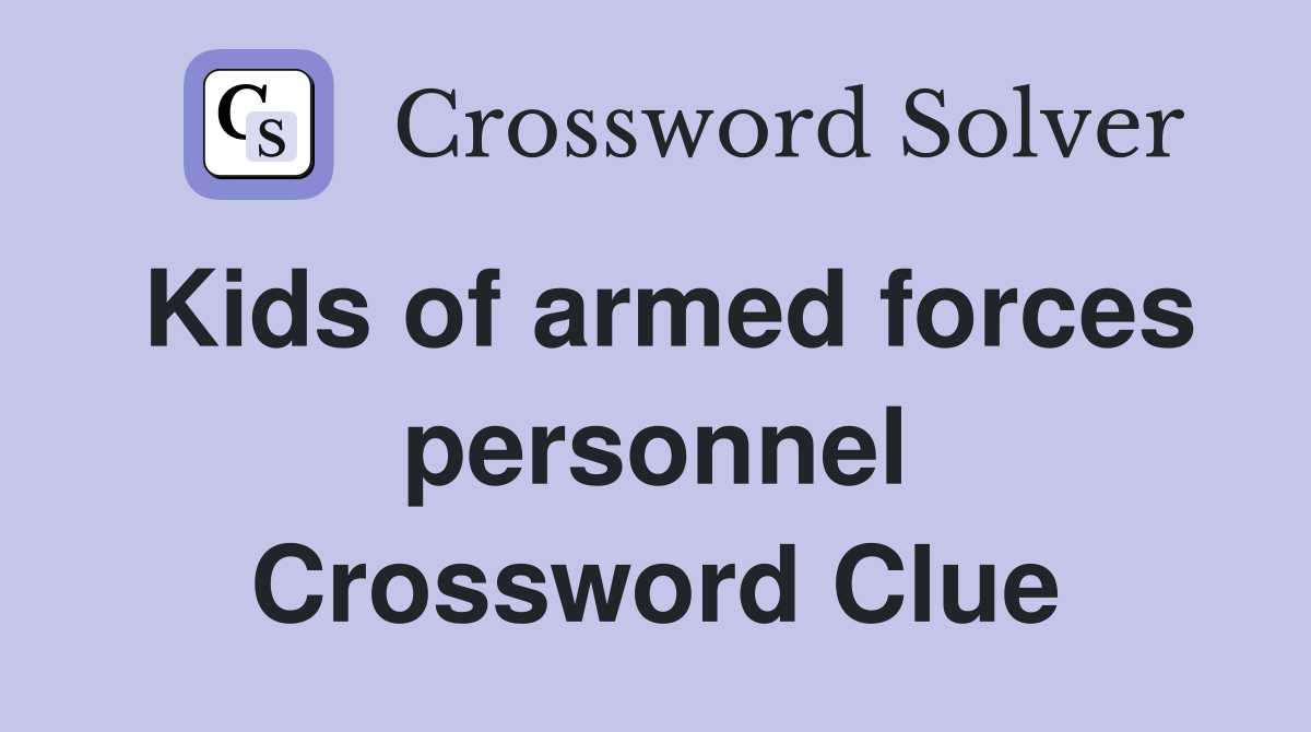 Kids of armed forces personnel Crossword Clue