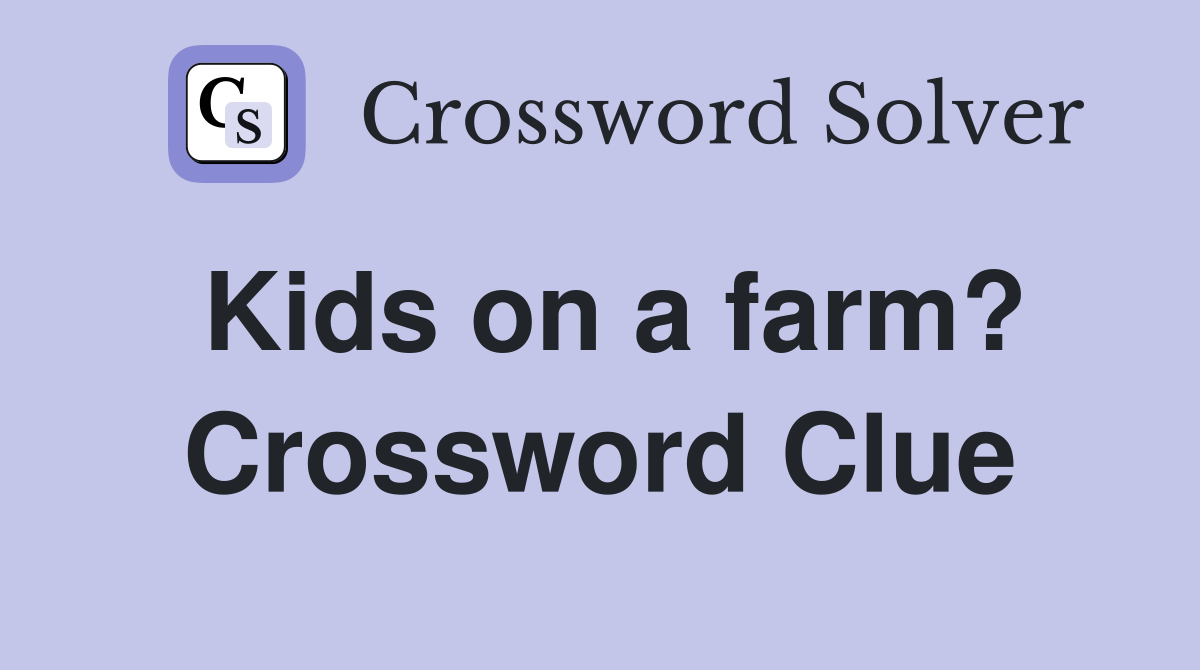 Kids on a farm? Crossword Clue