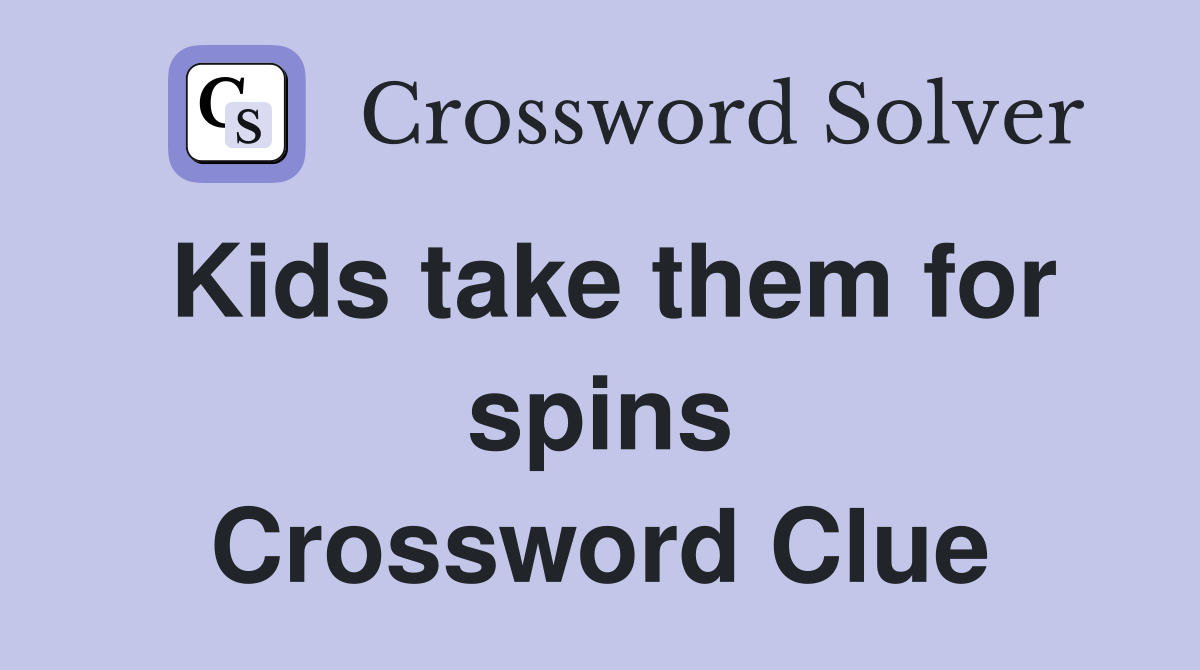 Kids take them for spins Crossword Clue