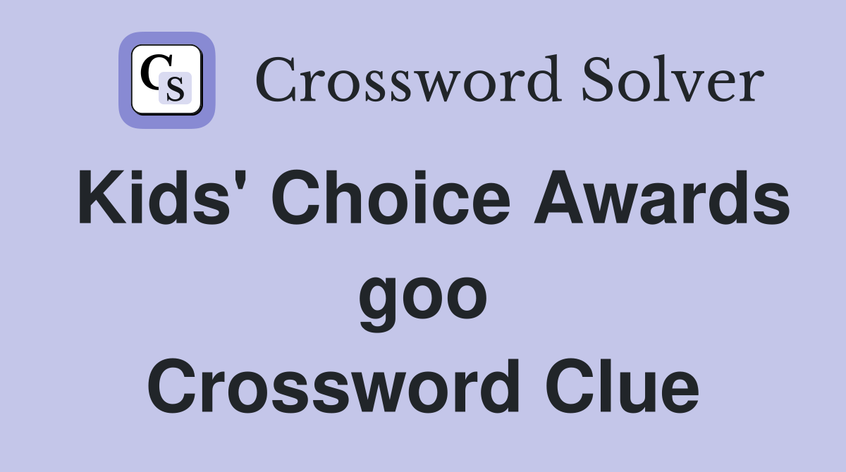 Kids' Choice Awards goo Crossword Clue