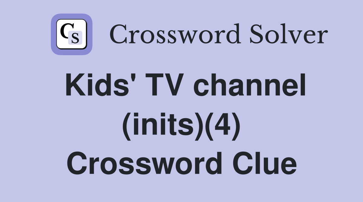 Kids' TV channel (inits)(4) Crossword Clue