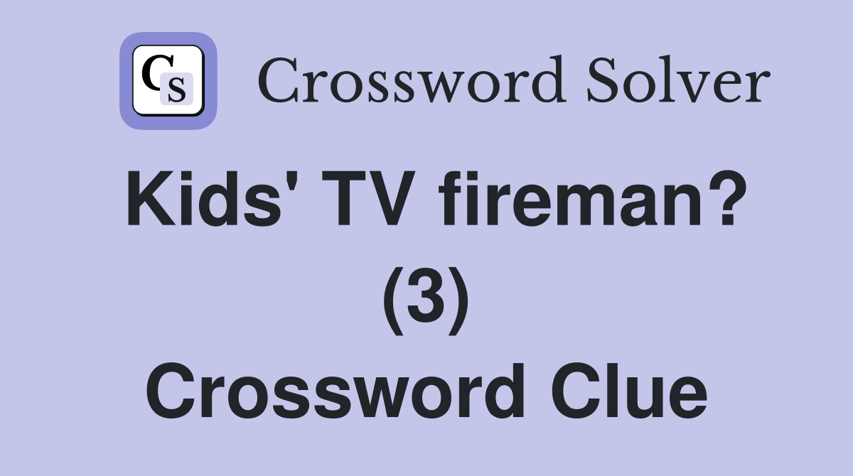 Kids' TV fireman? (3) Crossword Clue