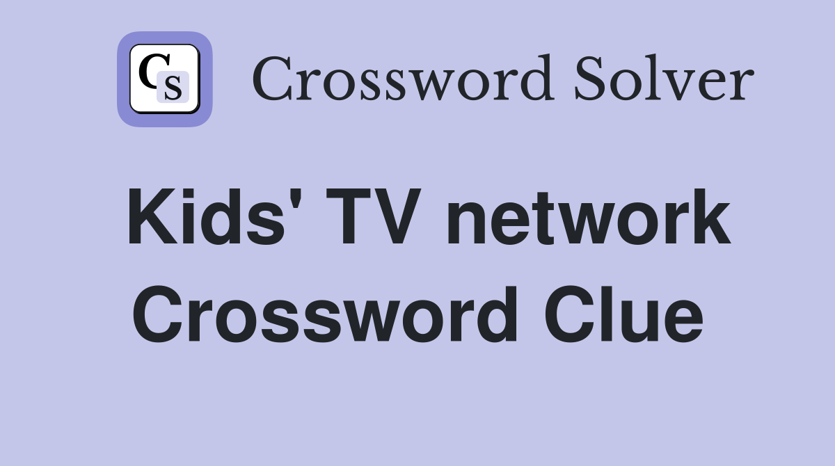 Kids' TV network Crossword Clue