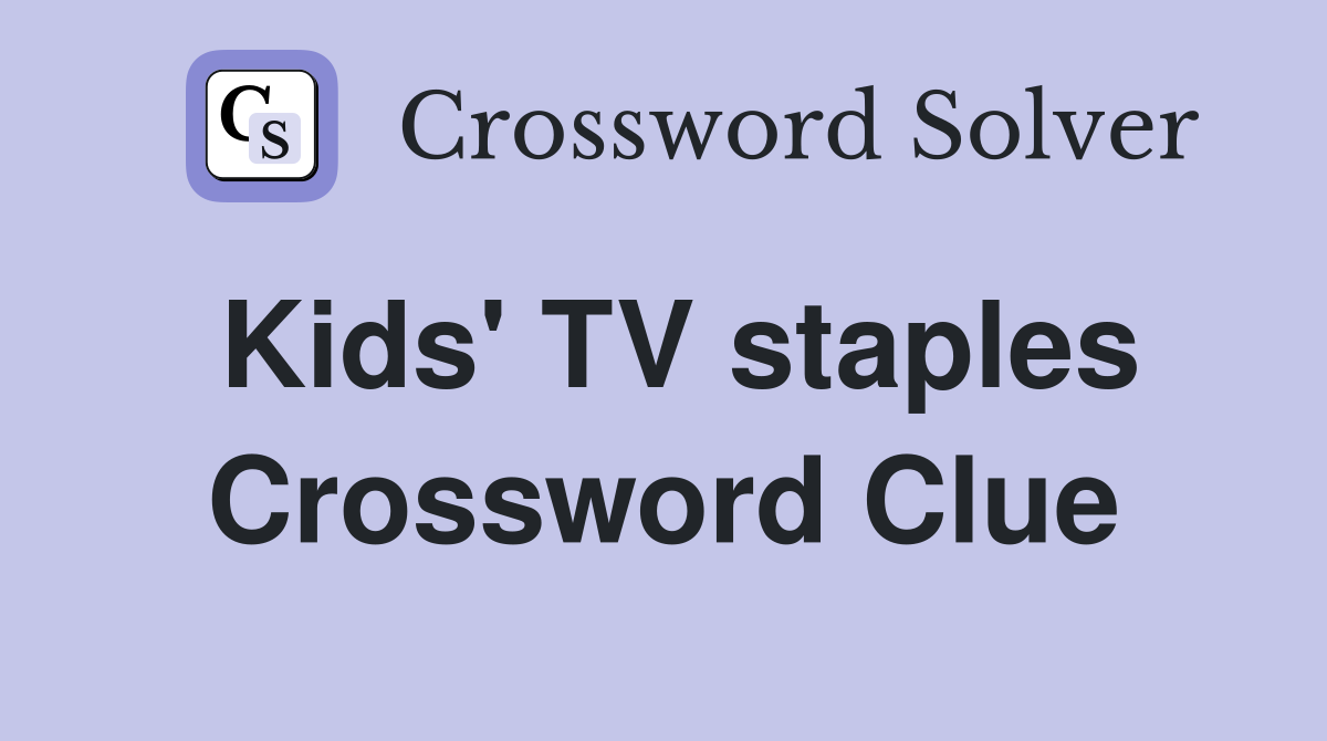 Kids' TV staples Crossword Clue