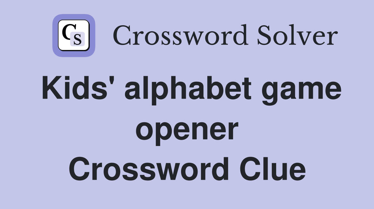 Kids' alphabet game opener Crossword Clue