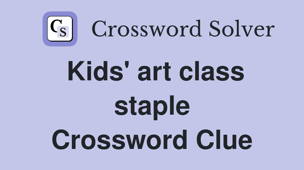 Kids' art class staple Crossword Clue