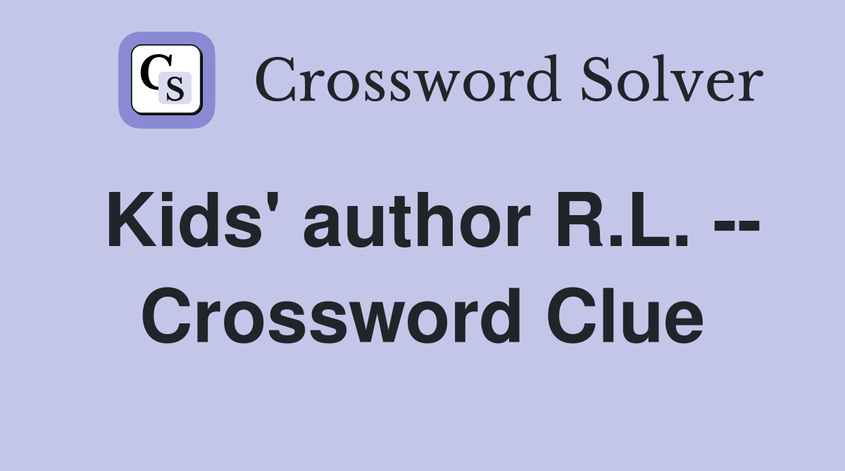 Kids' author R.L. -- Crossword Clue