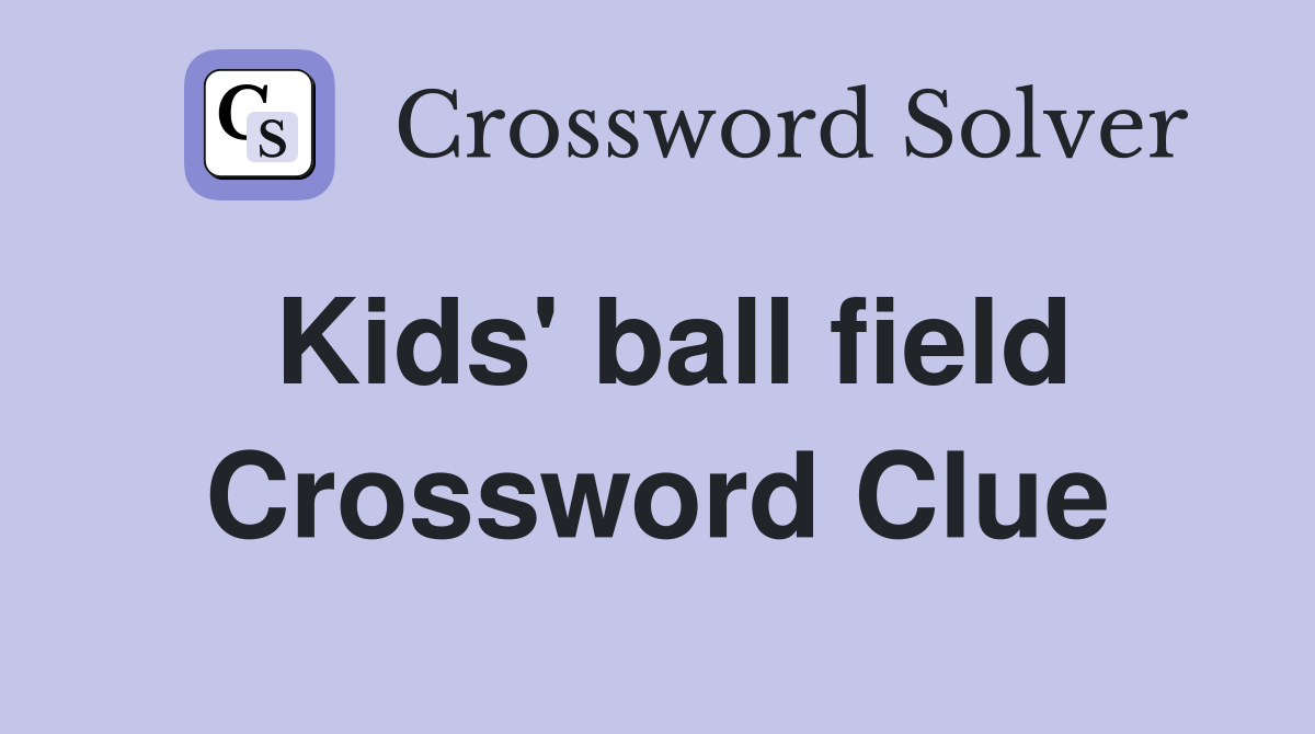 Kids' ball field Crossword Clue