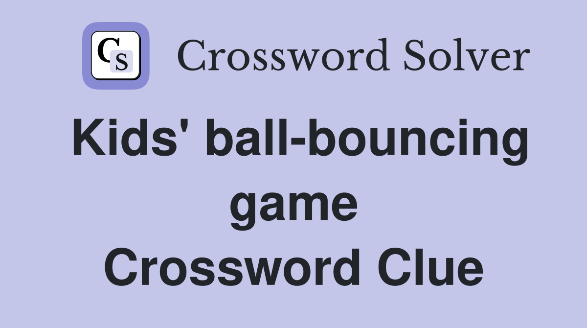 Kids' ball-bouncing game Crossword Clue