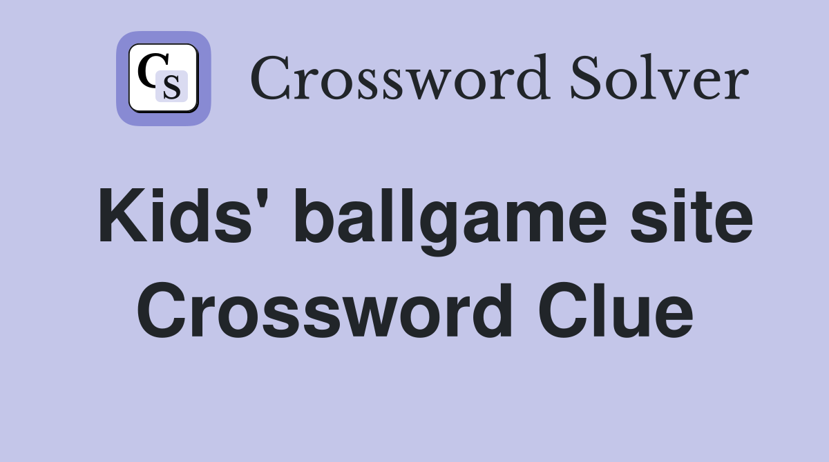 Kids' ballgame site Crossword Clue