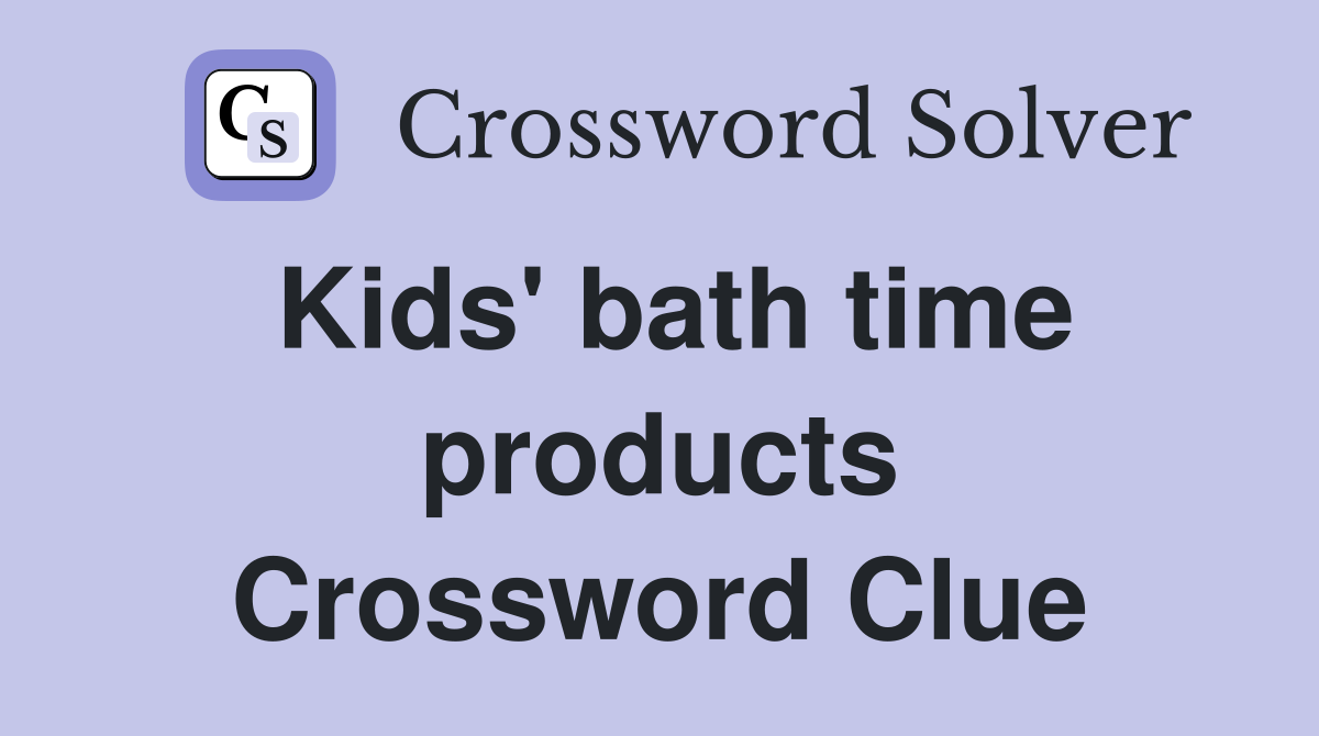 Kids' bath time products Crossword Clue