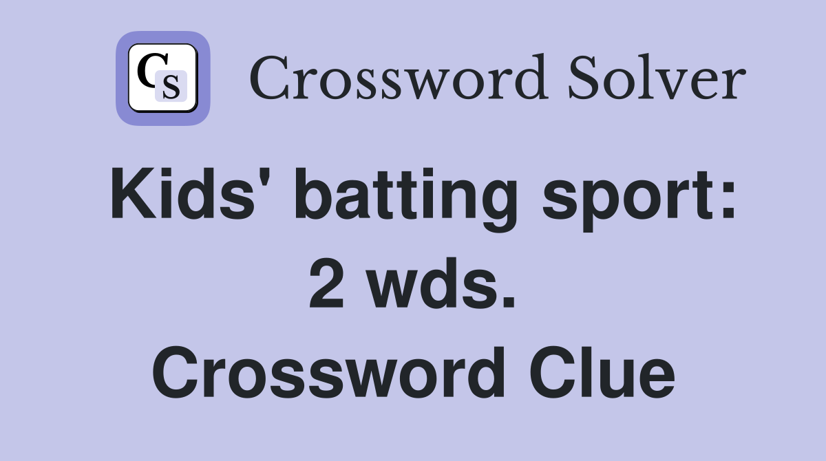 Kids' batting sport: 2 wds. Crossword Clue