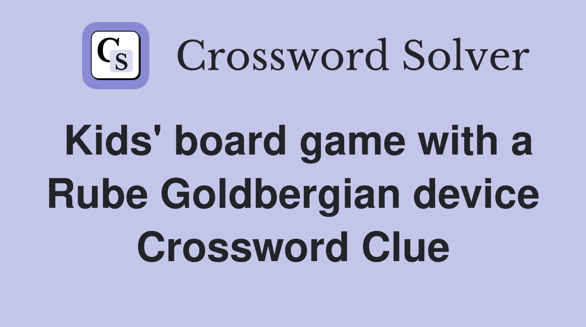 Kids' board game with a Rube Goldbergian device Crossword Clue