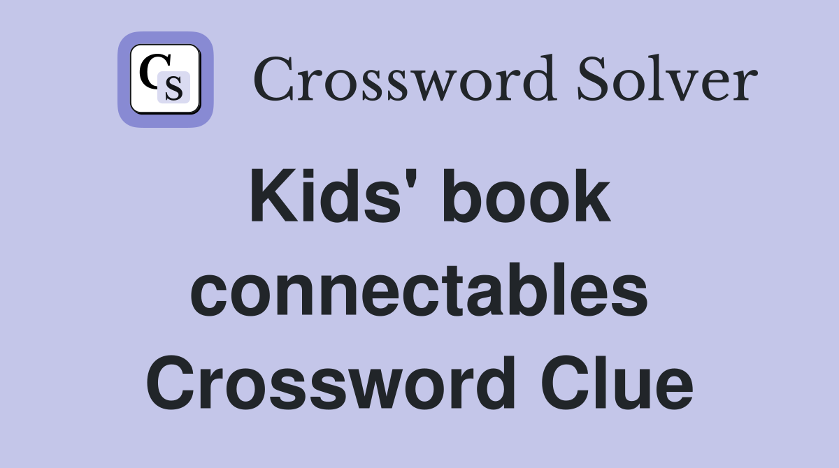 Kids' book connectables Crossword Clue