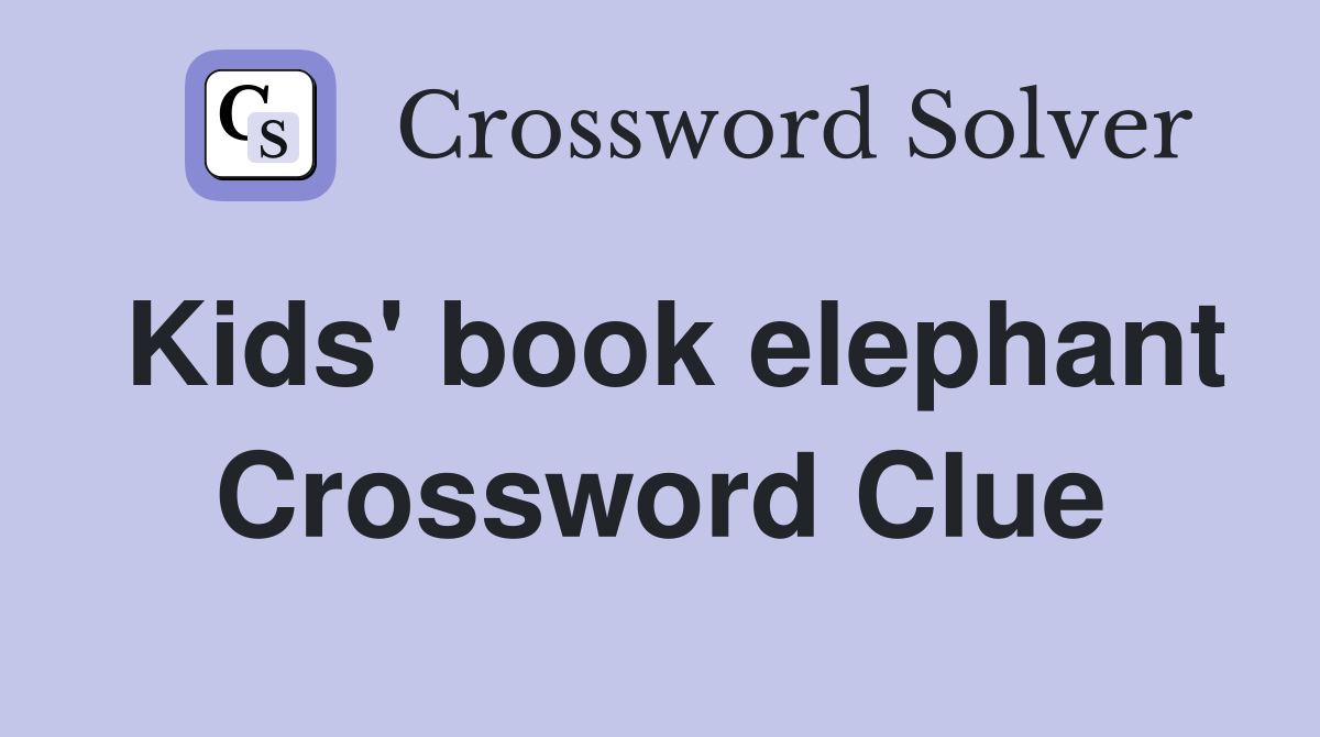 Kids' book elephant Crossword Clue