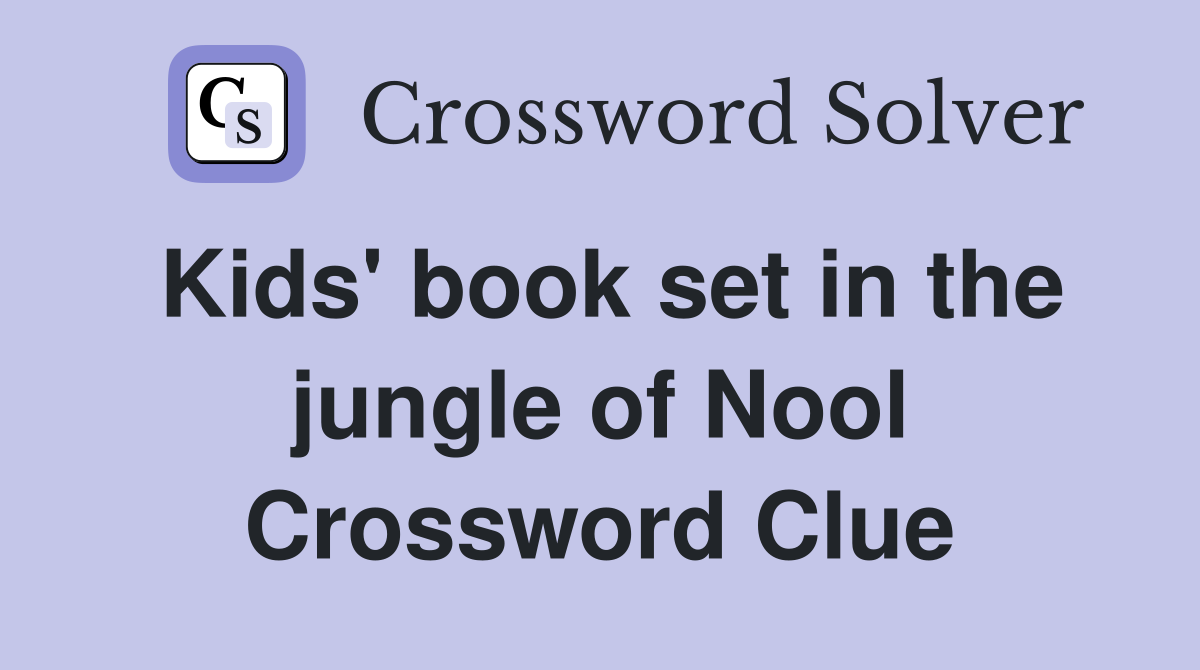 Kids' book set in the jungle of Nool Crossword Clue