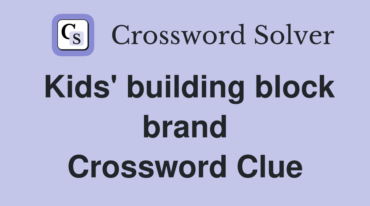 Kids' building block brand Crossword Clue