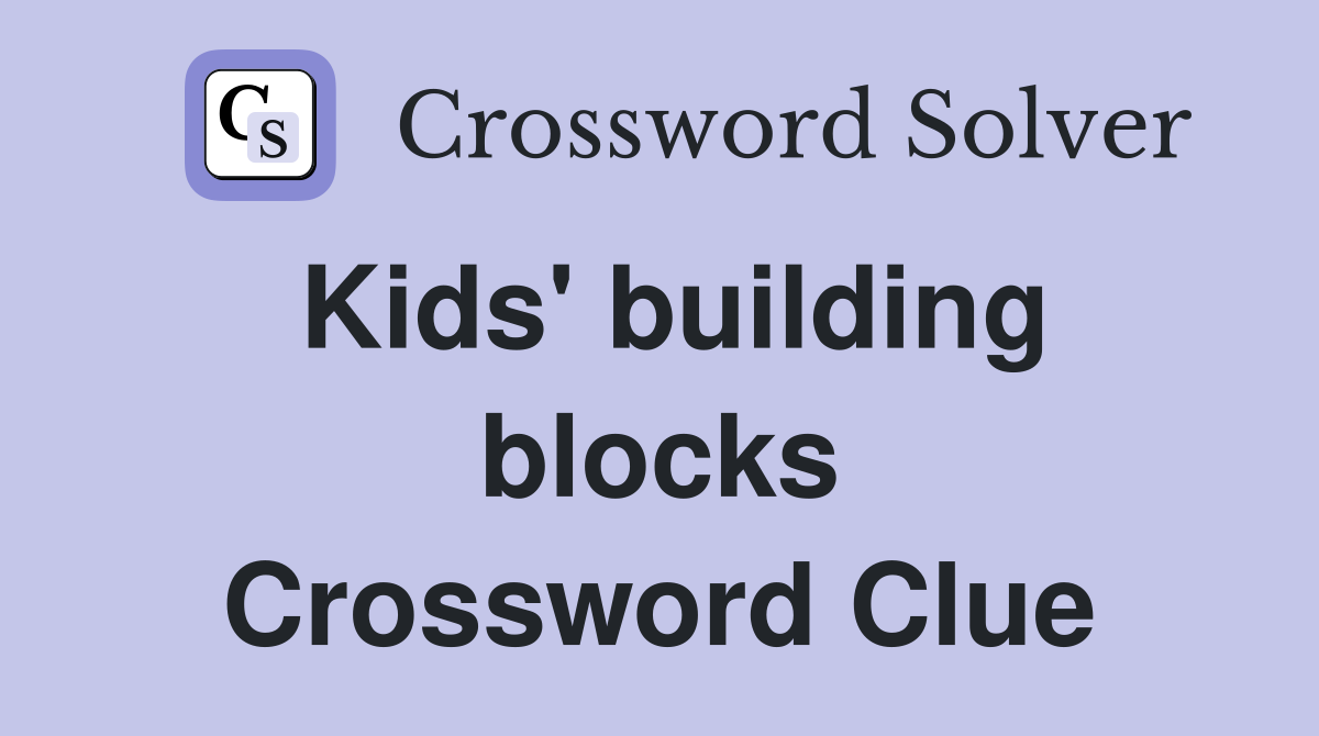 Kids' building blocks Crossword Clue