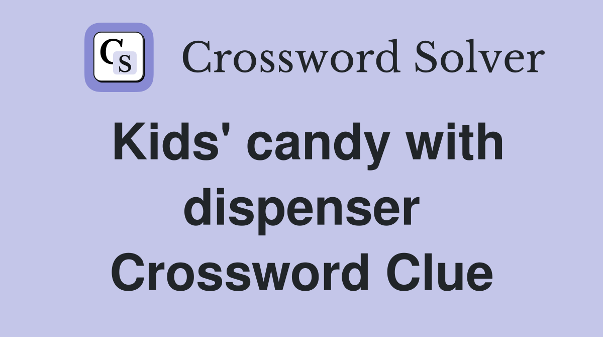 Kids' candy with dispenser Crossword Clue