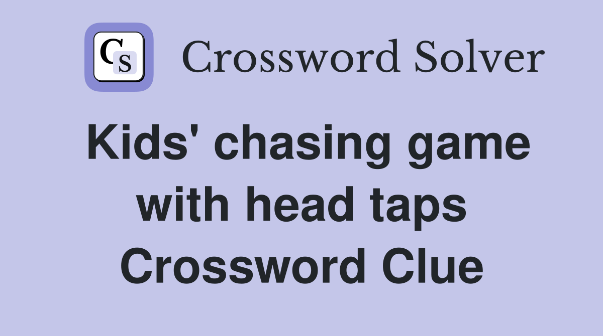 Kids' chasing game with head taps Crossword Clue