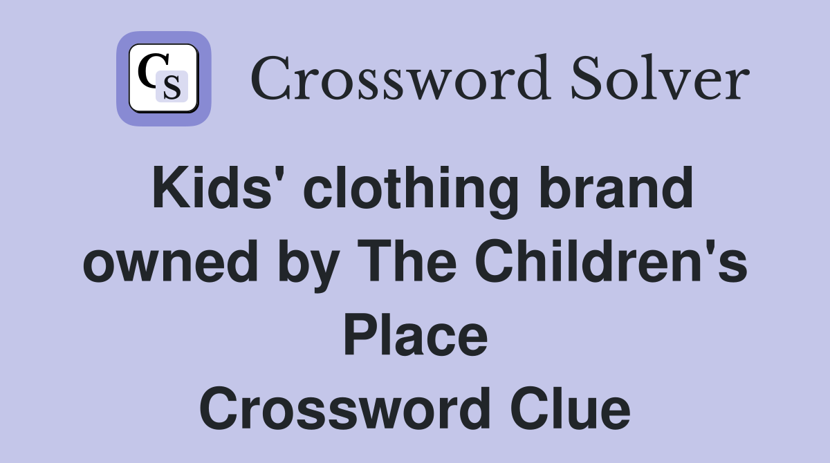 Kids' clothing brand owned by The Children's Place Crossword Clue