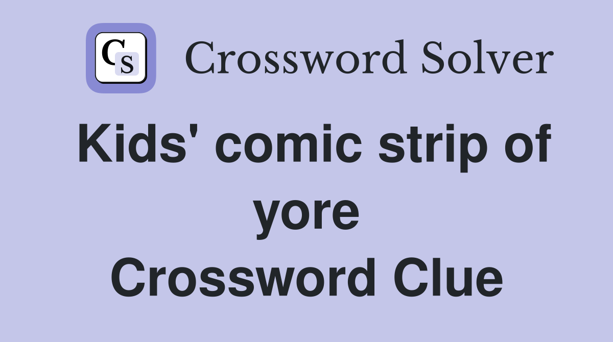 Kids' comic strip of yore Crossword Clue