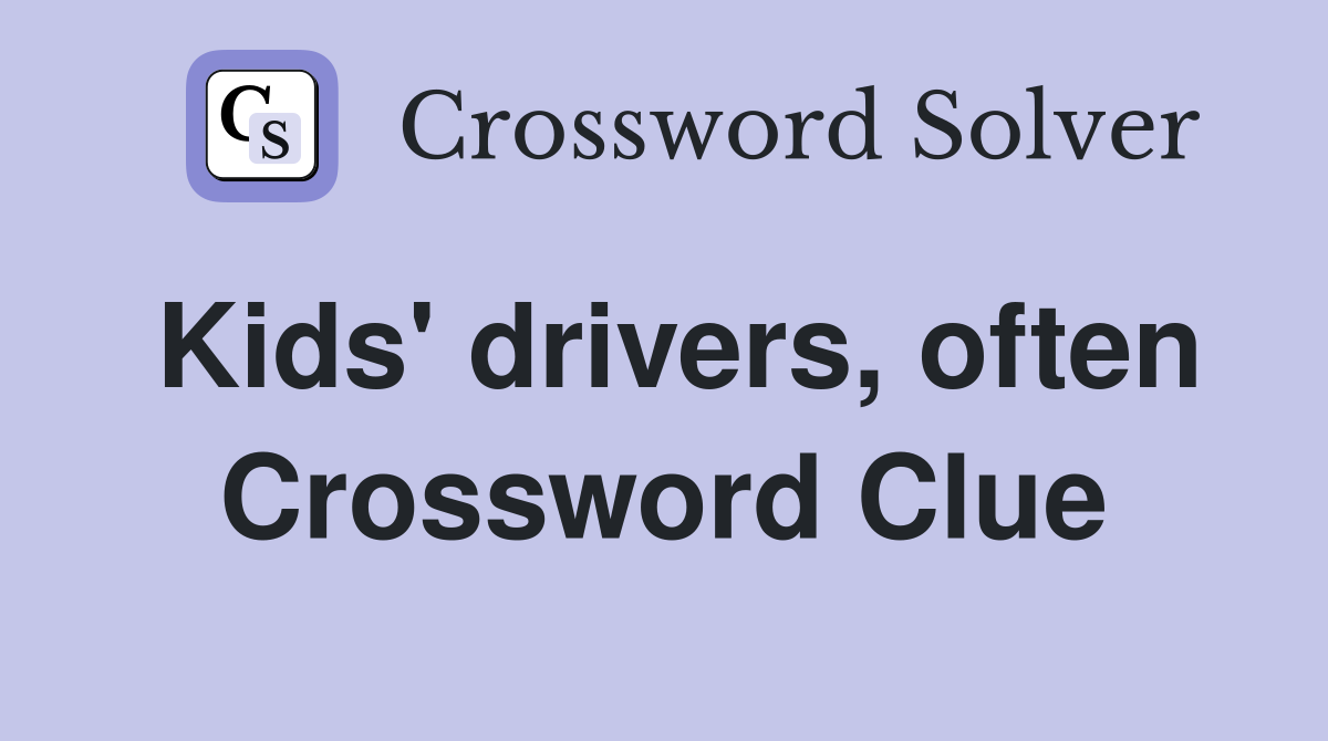 Kids' drivers, often Crossword Clue