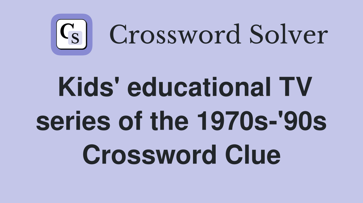 Kids' educational TV series of the 1970s-'90s Crossword Clue