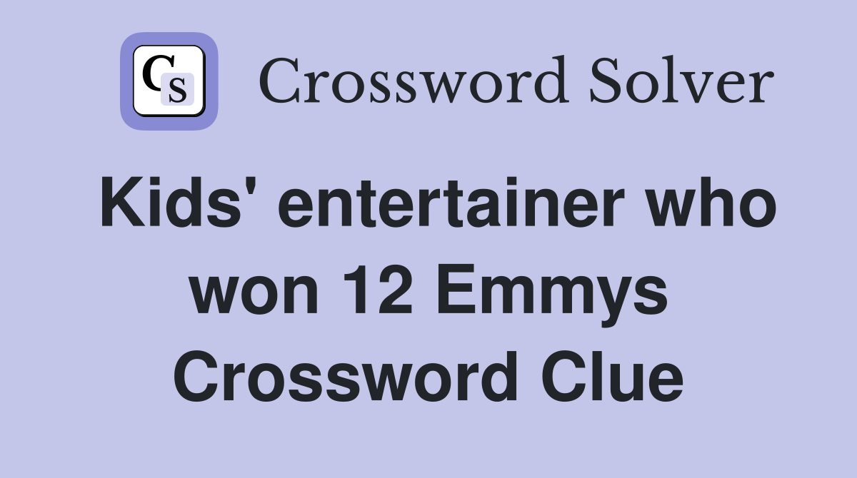 Kids' entertainer who won 12 Emmys Crossword Clue