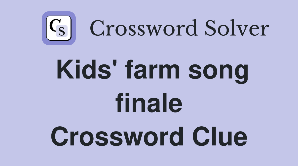 Kids' farm song finale Crossword Clue