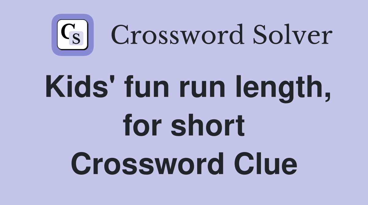 Kids' fun run length, for short Crossword Clue